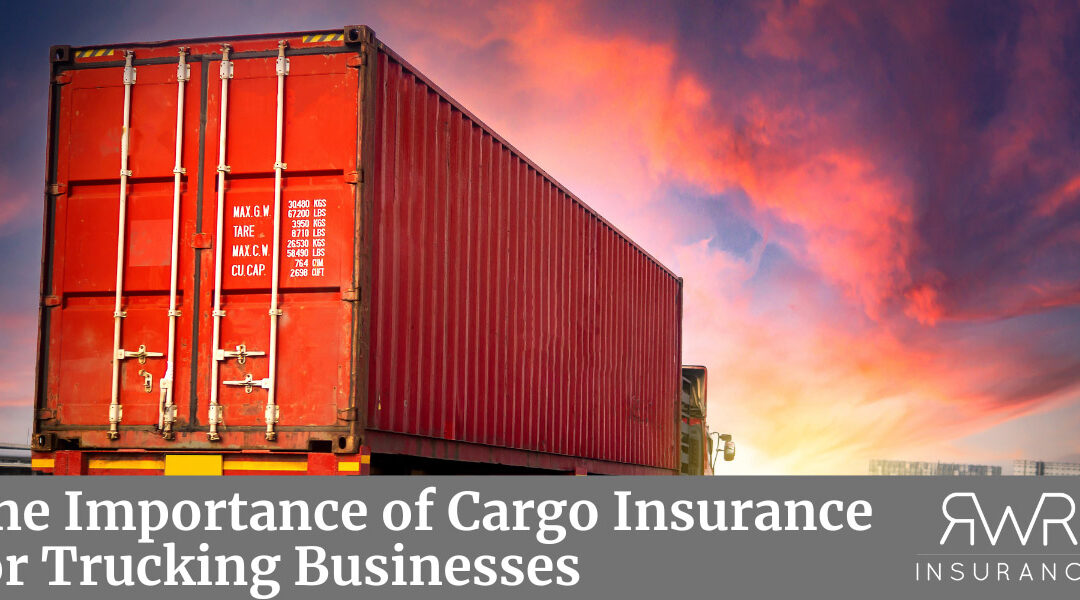 The Importance of Cargo Insurance for Trucking Businesses